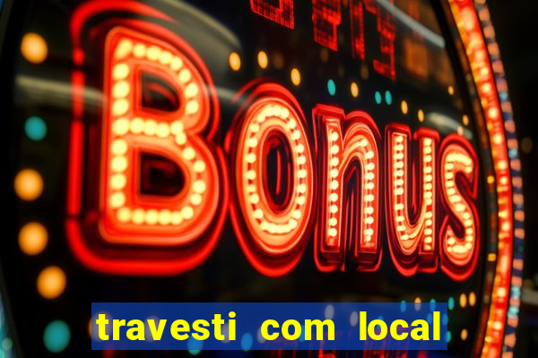 travesti com local em salvador